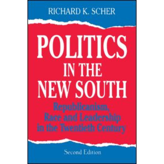 Politics in the New South: Republicanism, Race and Leadership in the Twentieth Century