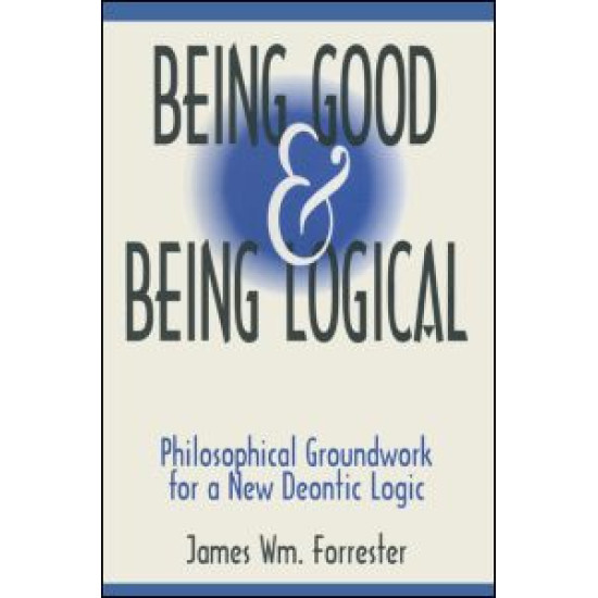 Being Good and Being Logical: Philosophical Groundwork for a New Deontic Logic