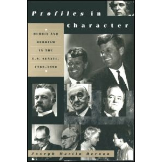Profiles in Character: Hubris and Heroism in the U.S. Senate, 1789-1996
