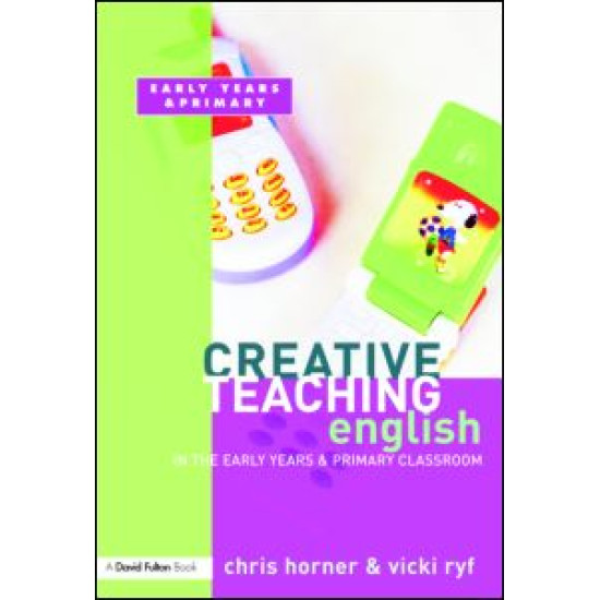 Creative Teaching: English in the Early Years and Primary Classroom