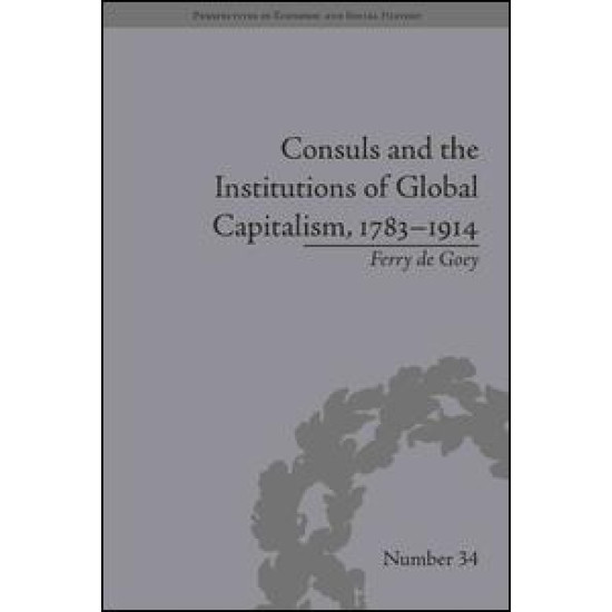 Consuls and the Institutions of Global Capitalism, 1783-1914