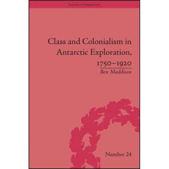 Class and Colonialism in Antarctic Exploration, 1750–1920