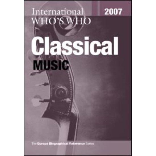 International Who's Who in Classical Music 2007