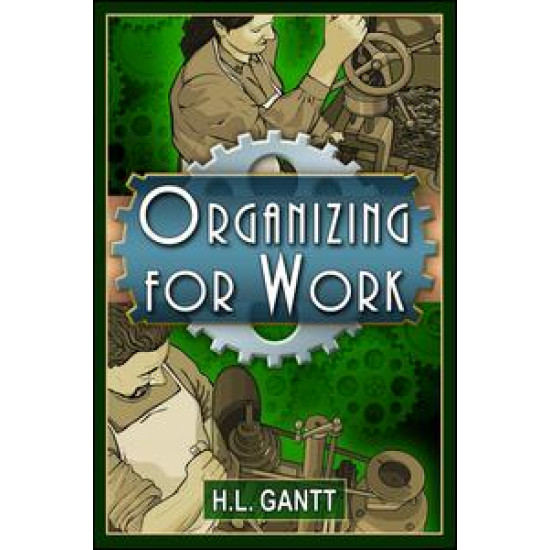 Organizing for Work, by Gantt